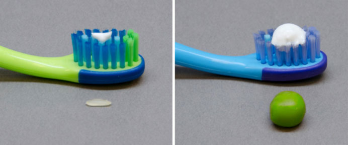 Use a rice grain size smear until age 2, and a pea size blob until age six Use a rice grain size smear until age 2, and a pea size blob until age six